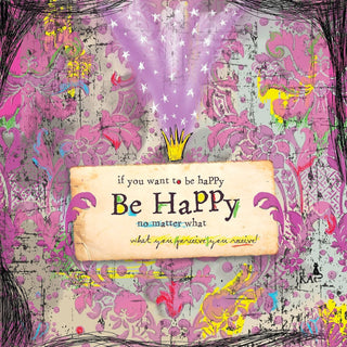 If you want to be happy, focus on being happy, no matter what.